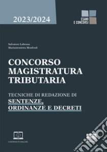 Concorso magistratura tributaria. Tecniche di redazione di sentenze, ordinanze e decreti libro di Labruna Salvatore; Monfredi Mariantonietta