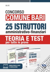 Concorso Comune Bari. 25 istruttori amministrativo-finanziari. Teoria e test per tutte le prove. Kit. Con espansione online. Con software di simulazione libro