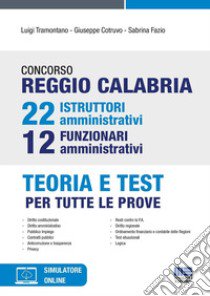 Concorso Reggio Calabria 22 istruttori amministrativi e 12 funzionari amministrativi. Teoria e test per tutte le prove. Con software di simulazione libro di Tramontano Luigi; Cotruvo Giuseppe; Fazio Sabrina