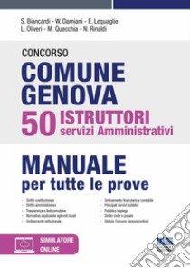 Concorso comune Genova 50 istruttori servizi amministrativi. Manuale per tutte le prove. Con espansione online libro di Biancardi Salvio; Damiani William; Lequaglie Eugenio