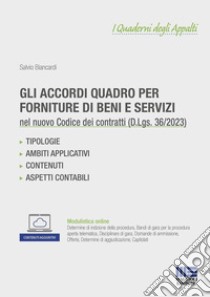 Gli accordi quadro per forniture di beni e servizi nel Nuovo Codice dei Contratti pubblici (D.Lgs. 36/2023). Con espansione online libro di Biancardi Salvio