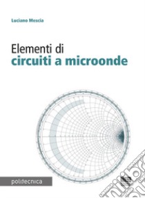 Elementi di circuiti a microonde libro di Mescia Luciano