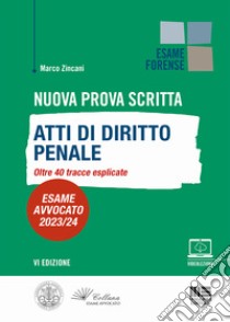 Nuova prova scritta. Atti di diritto penale. Oltre 40 tracce esplicate. Esame Avvocato 2023/24. Con Video libro di Zincani Marco