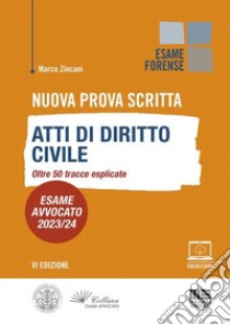 Nuova prova scritta. Atti di diritto civile. Oltre 50 tracce esplicate. Esame Avvocato 2023/24. Con Video libro di Zincani Marco