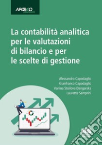 La contabilità analitica per le valutazioni di bilancio e per le scelte di gestione libro di Capodaglio Gianfranco; Stoilova Dangarska Vanina; Semprini Lauretta