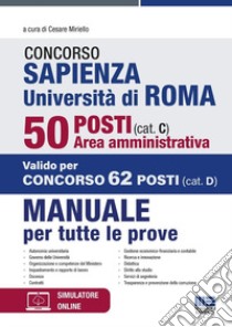 Concorso Sapienza Università di Roma 50 posti (cat. C). Area amministrativa. Manuale per tutte le prove. Con software di simulazione libro di Miriello C. (cur.)