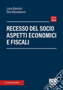 Recesso del socio. Aspetti economici e fiscali libro di Giannini Luca; Berardocco Dino