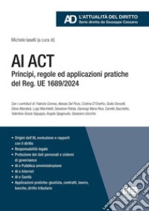 AI Act. Principi, regole ed applicazioni pratiche del Reg. UE 1689/2024 libro di Iaselli M. (cur.)