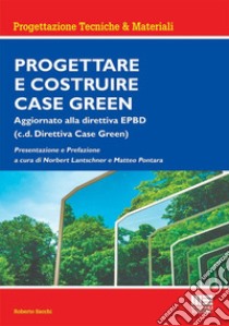 Progettare e costruire case green. Aggiornato alla direttiva EPBD (c.d. Direttiva Case Green) libro di Sacchi Roberto