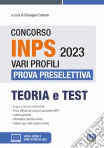 Concorso INPS 2023 vari profili. Prova preselettiva. Teoria e test. Con software di simulazione. Con Video libro di Cotruvo G. (cur.)