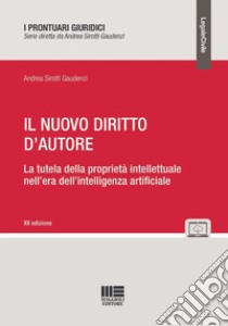 Il nuovo diritto d'autore. La tutela della proprietà intellettuale nell'era dell'intelligenza artificiale libro di Sirotti Gaudenzi Andrea