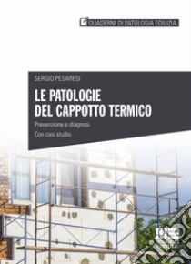 Le patologie del cappotto termico. Prevenzione e diagnosi, con casi studio libro di Pesaresi Sergio