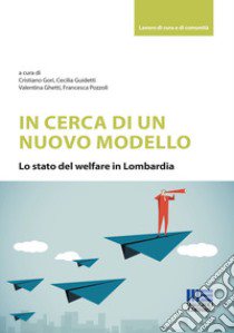 In cerca di un nuovo modello. Lo stato del welfare in Lombardia libro di Gori Cristiano; Guidetti Cecilia; Ghetti Valentina