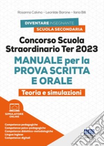 Concorso scuola straordinario Ter 2023. Manuale per la prova scritta e orale. Teoria e simulazioni. Con simulatore di quiz libro di Calvino Rosanna; Barone Leonilde; Billi Ilaria