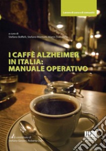 I caffè Alzheimer in Italia: manuale operativo libro di Stefano Boffelli; Stefano Montalti; Trabucchi Marco