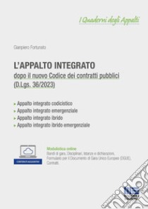 L'appalto integrato. Dopo il nuovo codice dei contratti pubblici (D.Lgs. 36/2023). Con espansione online libro di Fortunato Gianpiero