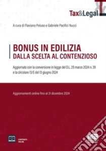 Bonus in edilizia dalla scelta al contenzioso. Aggiornato con la conversione in legge del D.L. 29 marzo 2024 n. 39 e la circolare 13/E del 13 giugno 2024. Con espansione online libro di Peluso Flaviano; Pacifici Nucci Gabriele