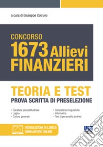 Concorso 1673 allievi finanzieri. Teoria e test. Prova scritta di preselezione. Con simulatore di quiz online libro di Cotruvo G. (cur.)