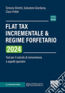 Flat Tax incrementale & Regime forfetario. Tool per il calcolo di convenienza e aspetti operativi libro di Dimitri Simone; Giordano Salvatore; Pollet Clara