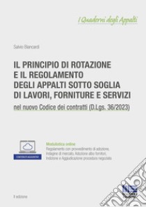 Il principio di rotazione e il regolamento degli appalti sotto soglia di lavori, forniture e servizi. Con espansione online libro di Biancardi Salvio