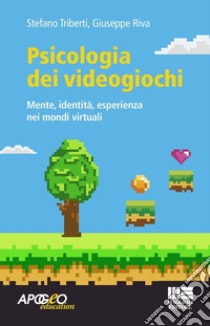 Psicologia dei videogiochi. Mente, identità, esperienza nei mondi virtuali libro di Triberti Stefano; Riva Giuseppe