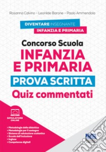 Concorso scuola infanzia e primaria. Prova scritta. Quiz commentati. Con simulatore online libro di Calvino Rosanna; Barone Leonilde; Ammendola Paolo