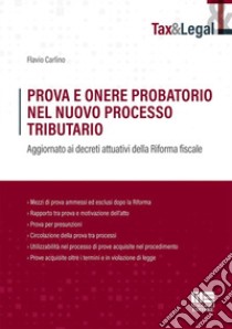 Prova e onere probatorio nel nuovo processo tributario. Aggiornato ai decreti attuativi della Riforma fiscale libro di Flavio Carlino