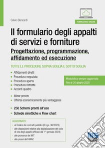 Il formulario degli appalti di servizi e forniture. Progettazione, programmazione, affidamento ed esecuzione. Con espansione online libro di Biancardi Salvio