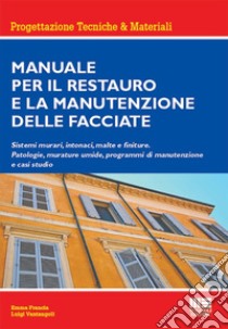 Manuale per il restauro e la manutenzione delle facciate. Sistemi murari, intonaci, malte e finiture. Patologie, murature umide, programmi di manutenzione e casi studio libro di Vantangoli Luigi; Francia Emma