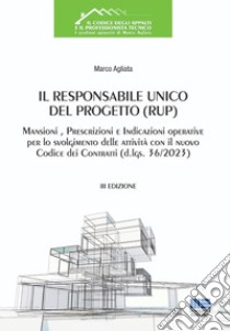 Il Responsabile Unico del Progetto (RUP). Mansioni, prescrizioni e indicazioni operative per lo svolgimento delle attività con il nuovo Codice dei Contratti (d.lgs. 36/2023) libro di Agliata Marco