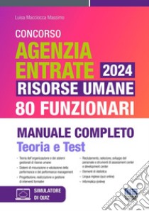 Concorso Agenzia Entrate 2024. Risorse umane 80 funzionari. Manuale completo. Teoria e test libro di Macciocca Massimo Luisa