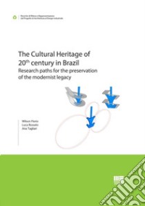 The Cultural Heritage of 20th century in Brazil. Research paths for the preservation of the modernist legacy libro di Wilson Florio; Rossato Luca; Ana Tagliari