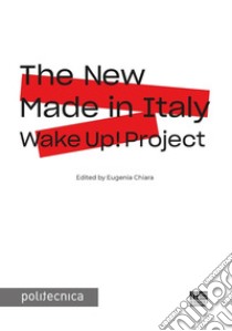 The New Made in Italy. Wake Up! project libro di Chiara Eugenia