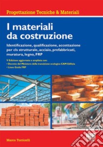 I materiali da costruzione. Identificazione, qualificazione, accettazione per cls strutturale, acciaio, prefabbricati, muratura, legno, FRP libro di Torricelli Marco