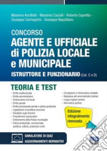 Concorso agente e ufficiale di Polizia locale e municipale. Istruttore e funzionario (Cat. C e D). Teoria e test libro di Ancillotti Massimo; Massimo Caciolli; Capretta Roberto