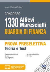 Concorso 1330 allievi marescialli Guardia di Finanza. Prova preselettiva. Teoria e Test. Con Contenuto digitale per accesso on line libro di Cotruvo Giuseppe