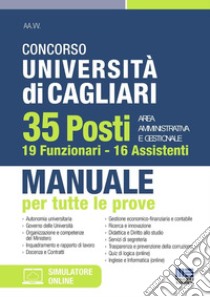 Concorso Università di Cagliari. 35 posti area amministrativa e gestionale. 19 Funzionari e 16 Assistenti. Manuale per tutte le prove. Con software di simulazione libro