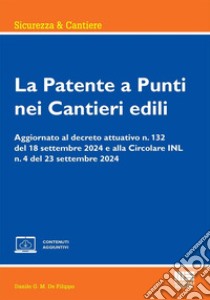 La patente a punti nei cantieri edili. Aggiornato al decreto attuativo n. 132 del 18 settembre 2024 e alla Circolare INL n. 4 del 23 settembre 2024. Con espansione online libro di De Filippo Danilo G.M.