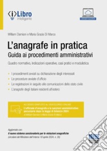 L'anagrafe in pratica. Guida ai procedimenti amministrativi. Quadro normativo, indicazioni operative, casi pratici e modulistica. Con iLibro libro di Damiani William; Di Marco Maria Grazia