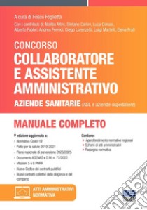 Concorso per collaboratore e assistente amministrativo nelle aziende sanitarie (ASL e aziende ospedaliere). Manuale di preparazione libro di Foglietta F. (cur.)