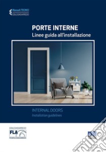 Porte interne. Linee guida all'installazione. Ediz. italiana e inglese libro