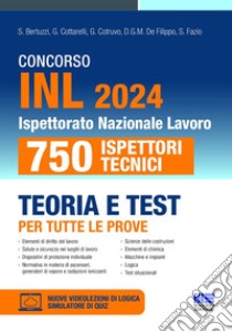 Concorso INL 2024. 750 Ispettori Tecnici. Teoria e test per tutte le prove. Con espansione online. Con software di simulazione libro di Bertuzzi S.; Cottarelli G.; Cotruvo G.