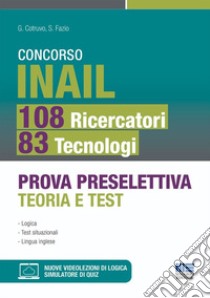 Concorso INAIL 108 ricercatori 83 tecnologi. Prova preselettiva teoria e test. Con videolezioni di logica e simulatore di quiz online libro di Cotruvo G.; Fazio S.