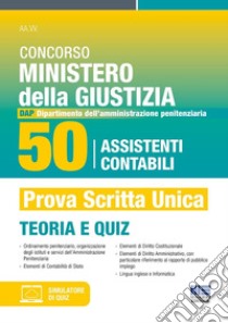 Concorso Ministero della Giustizia. 50 assistenti contabili per il DAP (Dipartimento dell'Amministrazione Penitenziaria) 2024. Manuale + quiz per la preparazione. Con software di simulazione libro