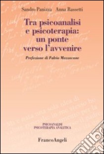 Tra psicoanalisi e psicoterapia: un ponte verso l'avvenire libro di Panizza Sandro; Bassetti Anna