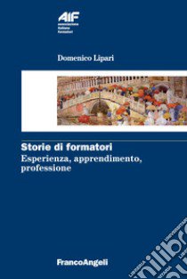 Storie di formatori. Esperienza, apprendimento, professione libro di Lipari Domenico