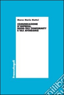 Comunicazione d'impresa, book-tax conformity e tax avoidance libro di Mattei Marco Maria