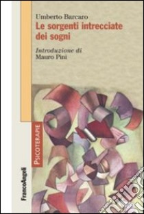 Le sorgenti intrecciate dei sogni libro di Barcaro Umberto