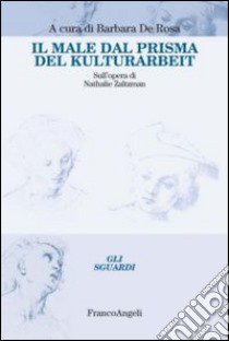 Il male dal prisma del Kulturarbeit. Sull'opera di Nathalie Zaltzman libro di De Rosa B. (cur.)