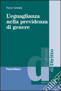 L'eguaglianza nella previdenza di genere libro di Cannata Flavia